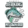 Always Jerking My Rod Funny Fishing