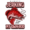 Always Jerking My Rod Funny Fishing