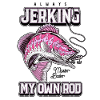 Always Jerking My Rod Funny Fishing