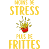 Moins de Stress Plus de Frites