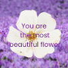 The most beautiful flower is you