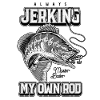Always Jerking My Rod Funny Fishing