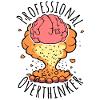 Professional Overthinker - Brain Explosion!