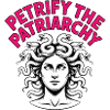 Petrify the Patriarchy - Feminism T-Shirt