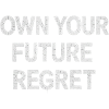 Own Your Future Regret motivational
