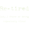 Re-tired – state of constant fatigue