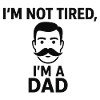 Not tired, I'm a father
