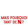 Pourquoi tant de N ?