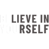 Believe in Yourself Be You