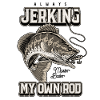 Always Jerking My Rod Funny Fishing