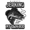 Always Jerking My Rod Funny Fishing