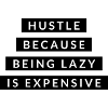 Hustle Because Being Lazy - Motivation Black