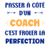 Côtoyer un coach, frôler la perfection