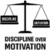 Discipline over motivation