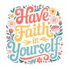 Have faith in Yourself -  Flower Design