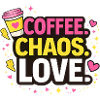 Coffee. Chaos. Love. Fun Coffee & Mom