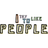 I Try To Like People