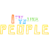 I Try To Like People