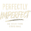 Perfectly Imperfect Saying, Be Yourself