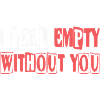 Feel empty without you