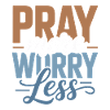 Prie plus, inquiète-toi moins