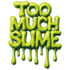 Too Much Slime – Cheeky Slime Saying