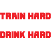 Train hard play hard drink hard