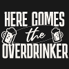 Here comes the Overdrinker