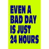 Even a Bad Day Is Just 24 Hours