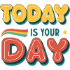 Today is your day