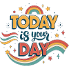 Today is your day