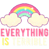 Everything Is Terrible Sarcasm Pastel Rainbow