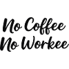 no coffee no workee