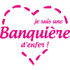 Je suis une banquière d’enfer