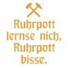 Ruhrpott lernse nich, Ruhrpott bisse. - Zollverein