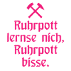 Ruhrpott lernse nich, Ruhrpott bisse. - Zollverein