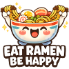 Eat Ramen Be Happy Bowl