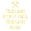 Ruhrpott lernse nich, Ruhrpott bisse. - Zollverein