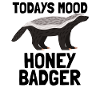 Honey Badger Todays Mood