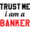 Believe me, I'm a banker