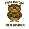 Erst Matcha Dann Weisheit Eule