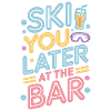 Ski You Later At The Bar Skiing Après Ski Bar