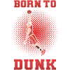 Born to Dunk – Basketball Saying