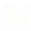 I Love You to the Moon and Back Romantic Quote