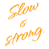 Slow is Strong – Calm Confidence