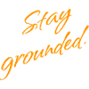 Stay Grounded – Mindfulness Saying