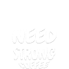 Need Strong Coffee – Coffee Lover Shirt