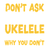 Hawaiian Ukulele Uke Don't Ask Me