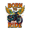 Born to Ride - Moto - Biker