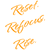 Reset. Refocus. Rise. – Motivation Statement